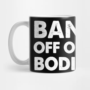 Bans Off Our Bodies Feminist Women's Rights pro choice Mug